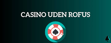 De Bedste Casinoer Uden Rofus En Guide til Sikker Spiloplevelse