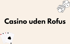 Bedste Casinoer Uden om Rofus – Find Dit Perfekte Casino